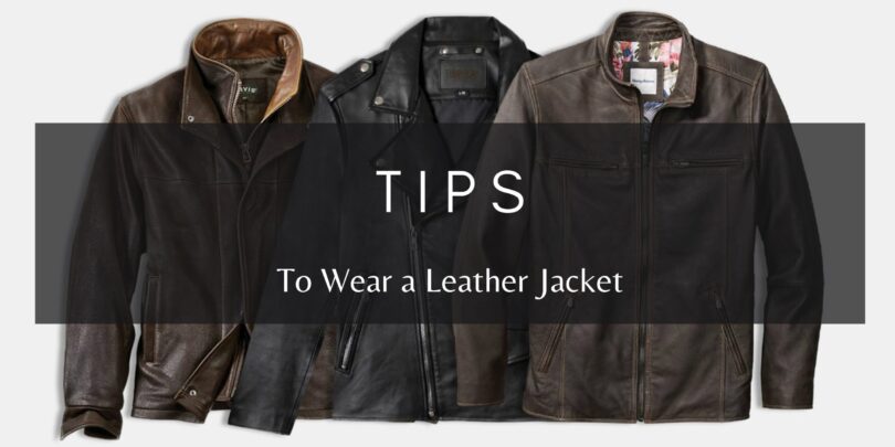 Tips To Wear a Leather Jacket