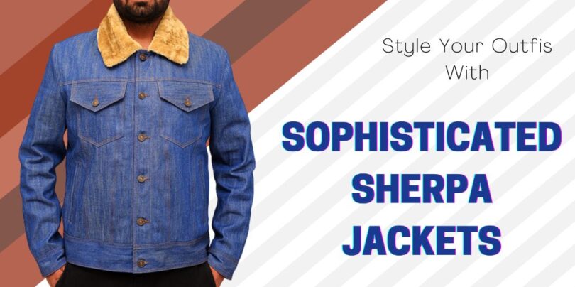 Style Your Outfits With Sophisticated Sherpa Jackets