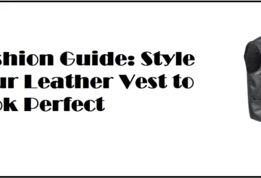 Fashion Guide Style Your Leather Vest to Look Perfect