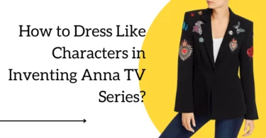How to Dress Like Characters in Inventing Anna