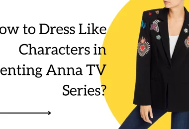 How to Dress Like Characters in Inventing Anna