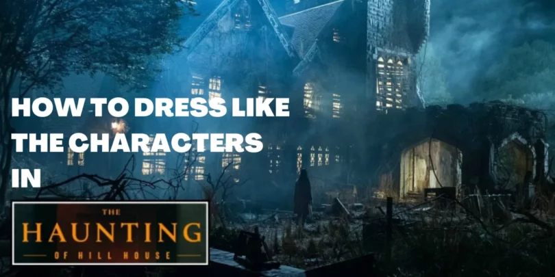 How to Dress Like the Characters in The Haunting of Hill House