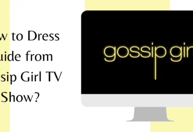 How to Dress Guide from Gossip Girl TV Show
