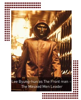 Lee Byung-hun as The Front man – The Masked Men Leader