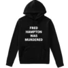 Fred Hampton Was Murdered Hoodie