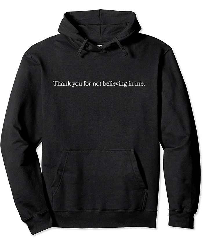 Thank You for Not Believing in Me Hoodie For Sale - William Jacket