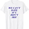 We Can't Date if You Don't Sk8 Shirt